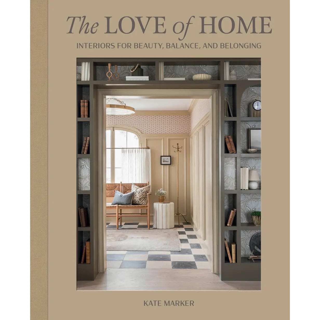 Love of Home: Interiors For Beauty, Balance, and Belonging