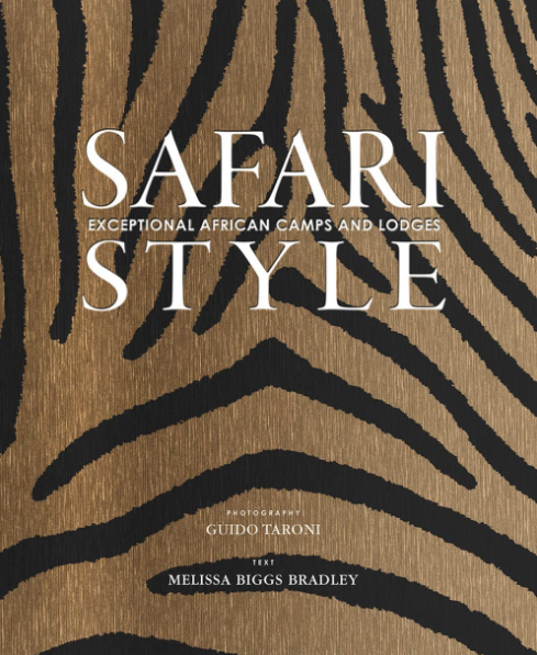 Safari Style: Exceptional African Camps and Lodges by Melissa Biggs Bradley